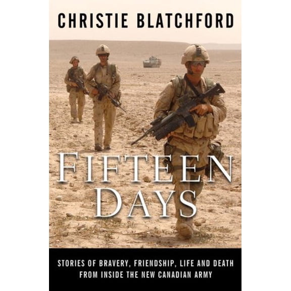 Fifteen Days (2007) Hardcover Book - (Stories of Bravery, Friendship, Life and Death from Inside the New Canadian Army)