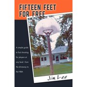 Fifteen Feet For Free A simple guide to foul shooting for players at level - from the driveway to the NBA, Paperback