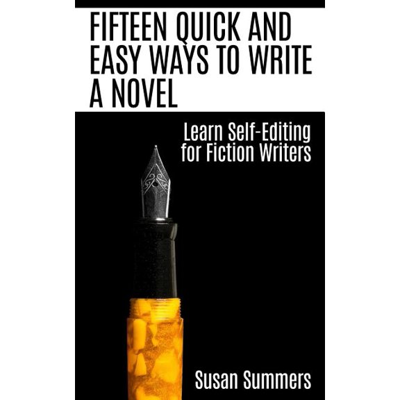 Fifteen Quick and Easy Ways to Write a Novel : Learn Self-editing for Fiction Writers