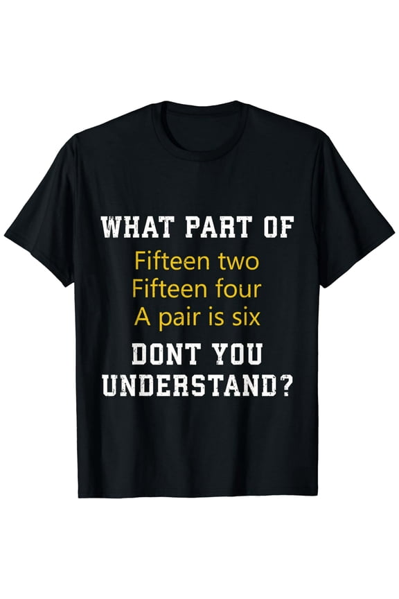 Fifteen Two Fifteen Four A pair is Six Funny Cribbage Game T-Shirt