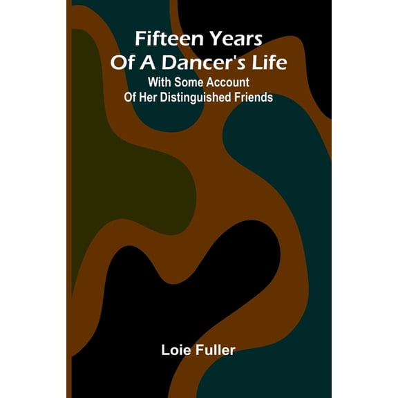 Fifteen years of a dancer's life: With some account of her distinguished friends, (Paperback)