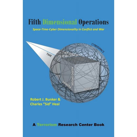 Fifth Dimensional Operations: Space-Time-Cyber Dimensionality in Conflict and War-A Terrorism Research Center Book, (Paperback)