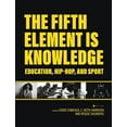 thumbnail image 1 of Fifth Element Is Knowledge: Readings On Education, Hip-Hop, And Sport (Hardcover), 1 of 1
