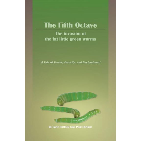 The Fifth Octave: The Invasion of the Fat Little Green Worms a Tale of Terror, Ferocity, and Enchantment, (Paperback)