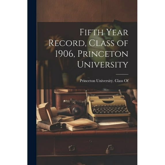 Fifth Year Record, Class of 1906, Princeton University (Paperback)