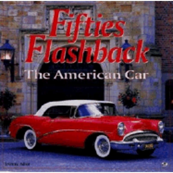 Fifties Flashback: The American Car : The American Car (Hardcover)