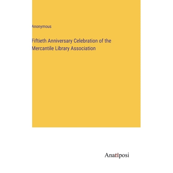 Fiftieth Anniversary Celebration of the Mercantile Library Association (Hardcover)