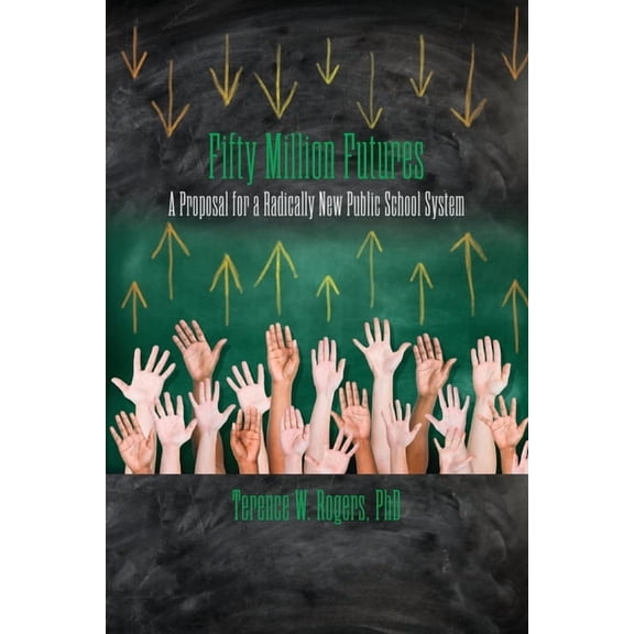 Fifty Million Futures: A Proposal for a Radically New Public School System, (Paperback)