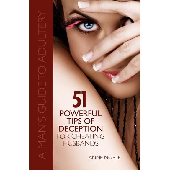 Fifty-One Powerful Tips of Deception for Cheating Husbands: A Man's Guide to Adultery (Paperback)