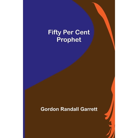 Fifty Per Cent Prophet, (Paperback)