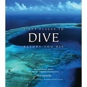 CHRIS SANTELLA Fifty Places Fifty Places to Dive Before You Die: Diving Experts Share the World&apos;s Greatest Destinations, (Hardcover)