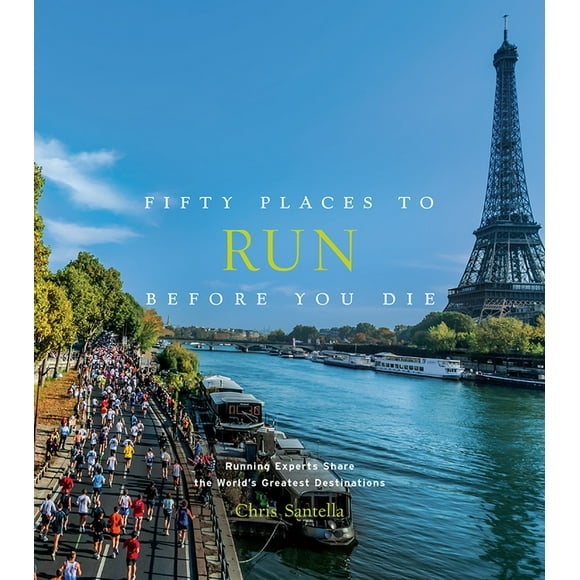 Fifty Places Fifty Places to Run Before You Die: Running Experts Share the World&apos;s Greatest Destinations, (Hardcover)