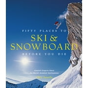 CHRIS SANTELLA; MATT HANSEN Fifty Places: Fifty Places to Ski and Snowboard Before You Die : Downhill Experts Share the World's Greatest Destinations (Hardcover)