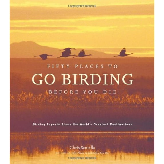 Pre-Owned Fifty Places to Go Birding Before You Die: Birding Experts Share The World's Greatest Destinations (Hardcover) 1584796294 9781584796299