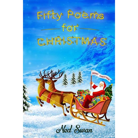 Fifty Poems For Christmas: Real Christmases, real memories for adults and children (Paperback) by Ned Swan