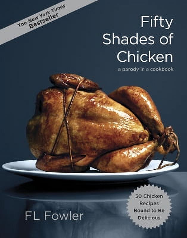 Fifty Shades of Chicken : A Parody in a Cookbook (Hardcover) - image 1 of 3