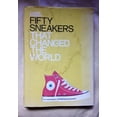 thumbnail image 1 of Pre-Owned Fifty Sneakers That Changed the World (Hardcover) 1840916788 9781840916782, 1 of 1
