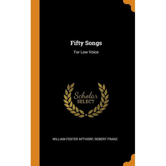 Fifty Songs: For Low Voice Hardcover 0344306968 9780344306969 William Foster Apthorp, Robert Franz