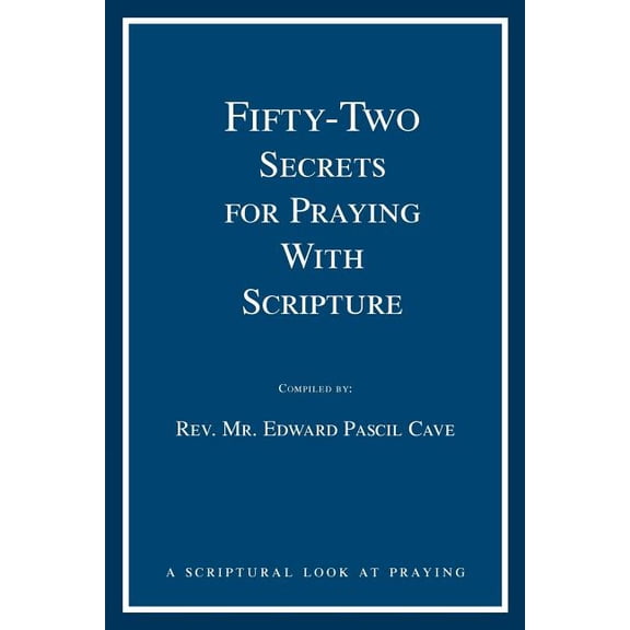 Fifty-Two Secrets for Praying with Scripture: a scriptural look at praying (Paperback)