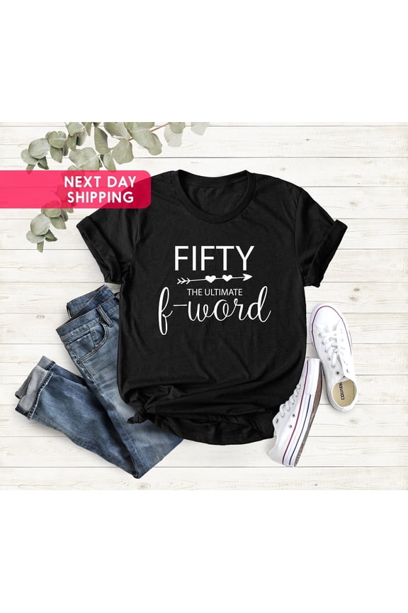Fifty The Ultimate F Word Shirt, Fifty Years Old Gift Shirt, 50th Birthday Shirt, 1975 Birthday Shirt, Fifty Tee, 50th Birthday Woman Shirt All Size S-5Xl