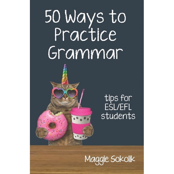 50 Ways to Practice English Fifty Ways to Practice Grammar: Tips for ESL/EFL Students, (Paperback)