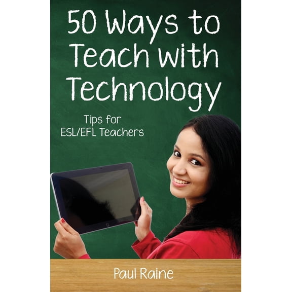50 Ways to Teach English Fifty Ways to Teach with Technology: Tips for ESL/EFL Teachers, (Paperback)