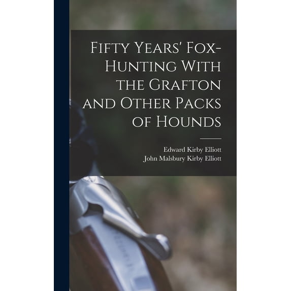 Fifty Years' Fox-Hunting With the Grafton and Other Packs of Hounds, (Hardcover)