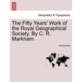 thumbnail image 1 of The Fifty Years' Work of the Royal Geographical Society. by C. R. Markham. (Paperback) by Anonymous, 1 of 1