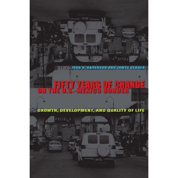 Fifty Years of Change on the U.S.-Mexico Border: Growth, Development, and Quality of Life, (Paperback)
