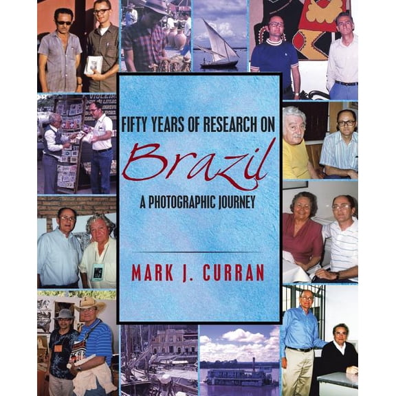Fifty Years of Research on Brazil : A Photographic Journey