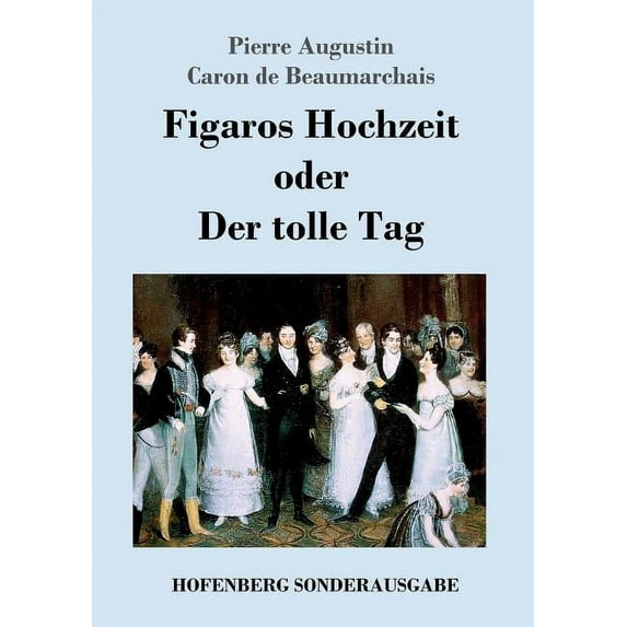 Figaros Hochzeit oder Der tolle Tag: (La folle journée, ou Le mariage de Figaro) (Paperback)