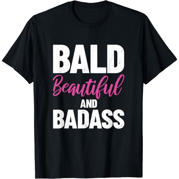 Fight Cancer - Chemo Treatment - Bald Beautiful Badass T-Shirt