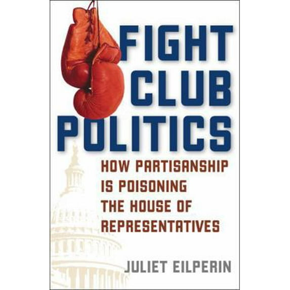 Pre-Owned Fight Club Politics: How Partisanship Is Poisoning the U.S. House of Representatives (Hardcover) 0742551180 9780742551183