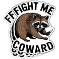 thumbnail image 1 of Fight Me Coward Sticker, Racoon Meme Sticker, Funny Racoon Sticker Die-Cut Waterproof Vinyl Sticker for Laptop Water Bottle Phone Window Helmet Decal Gift (5x5inch), 1 of 6