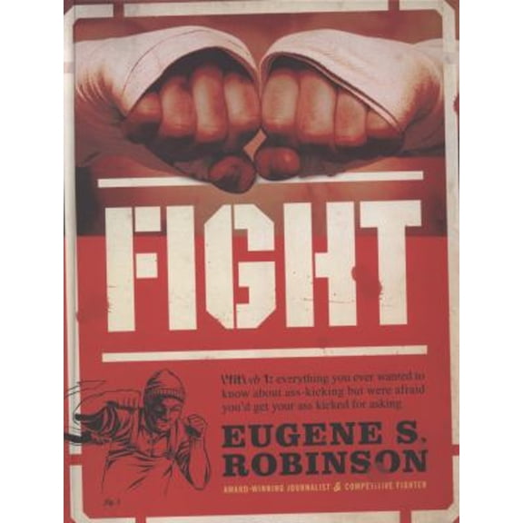 Pre-Owned Fight: Everything You Ever Wanted to Know About Ass-Kicking but Were Afraid You'd Get Your Ass Kicked for Asking (Hardcover) 0061189227 9780061189227