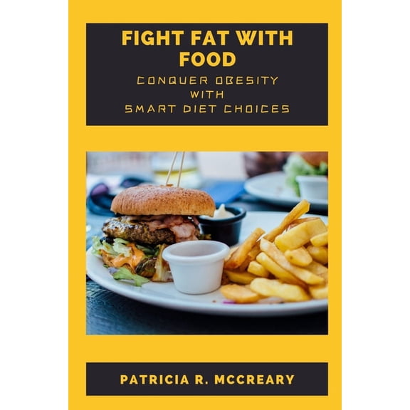 Fight Fat With Food : Conquer Obesity With Smart Diet Choices (Paperback)