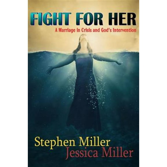 Fight For Her! "A Marriage in Crisis and God's Intervention" (Paperback)