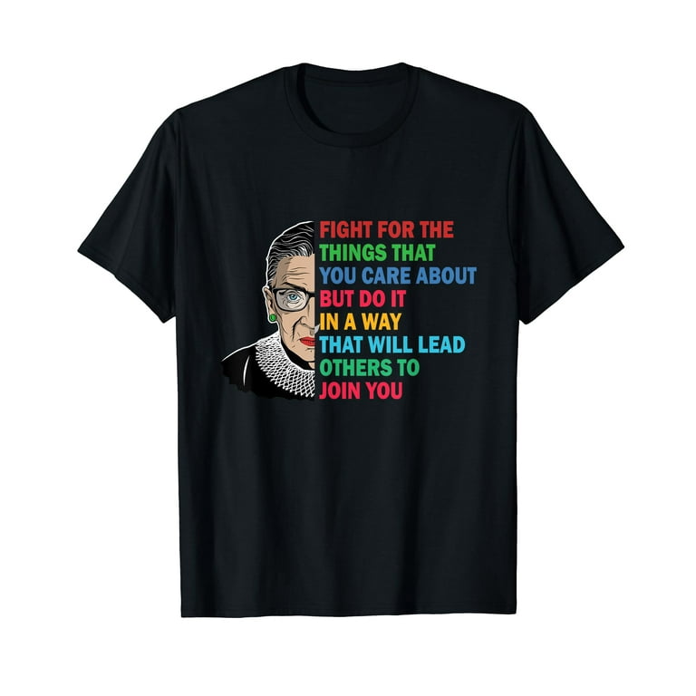 Fight For The Things You Care About Notorious Rbg Tshirt! Fight For The Things You Care About Notorious Rbg Tshirt!