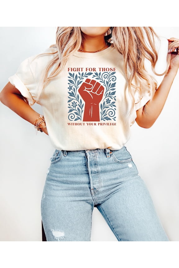 Fight For Those Without Your Privilege T Shirt, Empowerment Gift, Human Right Crewneck, Ruth Bader Ginsburg Shirt