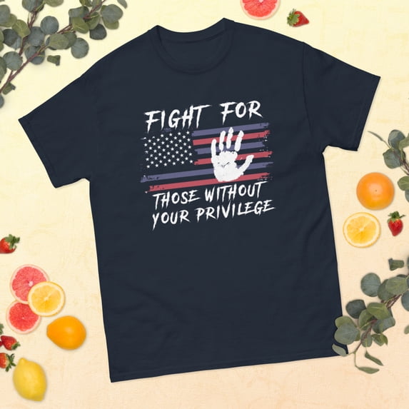 Fight For Those Without Your Privilege USA Flag 4th Of July Graphic classic tee (Navy, 3XL)