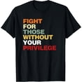 thumbnail image 1 of Fight For Those Without Your PrivilegeCivil Rights T-Shirt, 1 of 5
