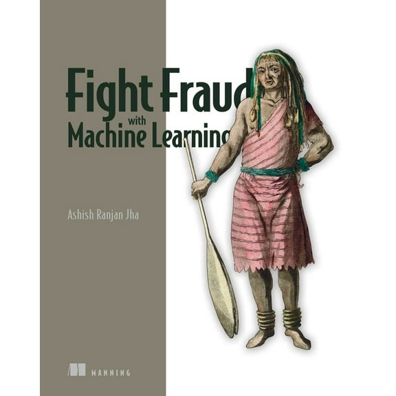 Fight Fraud with Machine Learning, (Paperback)