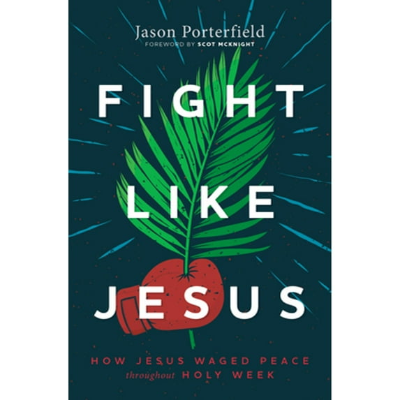 Pre-Owned Fight Like Jesus: How Jesus Waged Peace Throughout Holy Week