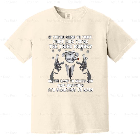 Fight Like The Third Monkey On Noah's Ark, Funny, Quote, Humor Tee, Comfort Color T-Shirt Unisex, up to 4XL