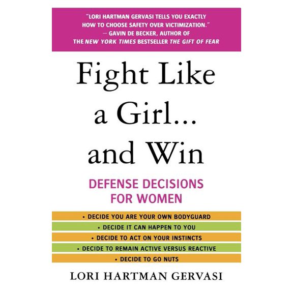 Fight Like a Girl...and Win : Defense Decisions for Women (Paperback)
