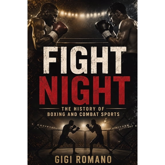 Fight Night: The History of Boxing and Combat Sports, (Paperback)