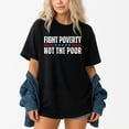 thumbnail image 1 of Fight Poverty Not The Poor – T-Shirt, Hoodie & Sweatshirt – Social Awareness Apparel – Activism & Advocacy, 1 of 6