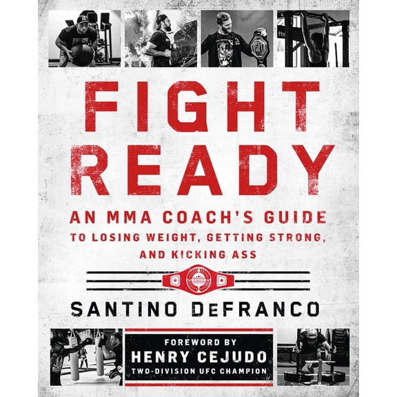 Fight Ready: An Mma Coach's Guide to Losing Weight, Getting Strong, and Kicking Ass, (Paperback)
