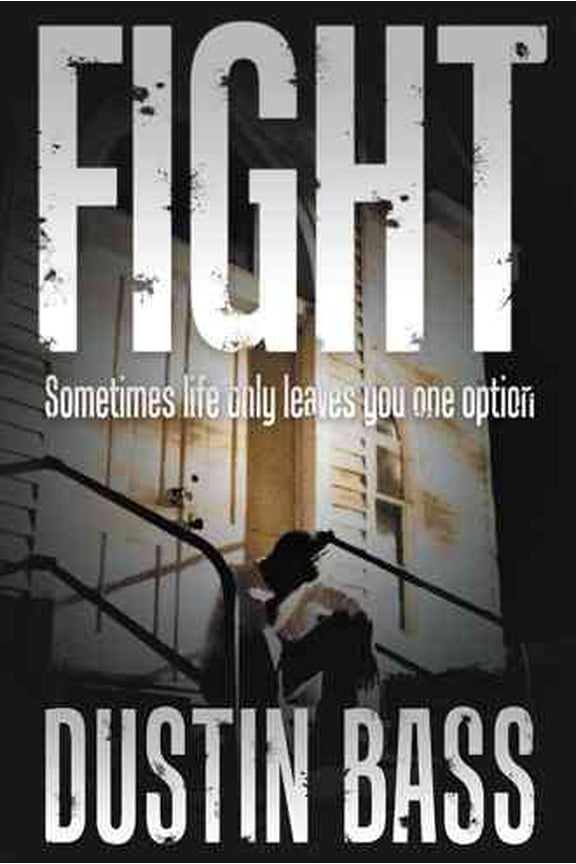 Fight: Sometimes Life Only Leaves You One Option (Paperback)
