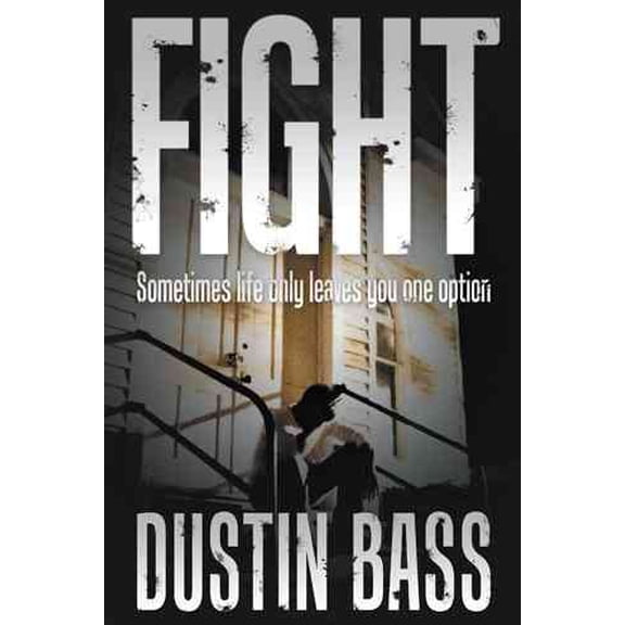 Fight: Sometimes Life Only Leaves You One Option (Paperback)